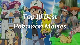 Top 10 Best Pokémon Movies 