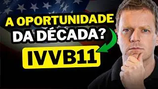 IVVB11: É O MOMENTO DE INVESTIR NOS ESTADOS UNIDOS?