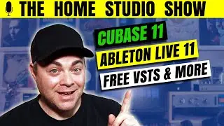 [Home Studio Show] Cubase 11, Ableton Live 11, Free Plugins & More