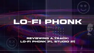 Reviewing a track: Lo-Fi Phonk [FL Studio 21]