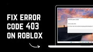 How To Fix Roblox Error Code 403 - Authentication Failed