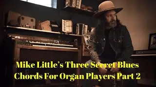 Mike Little's Three Secret Blues Chords For Organ Players Part 2