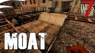 7 Days to Die | Alpha 16 | Season 1 Part 54 | Moat