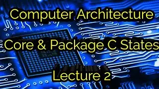 Computer Architecture: Core and Package C States lecture 2