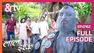 सिद्धक की इच्छा के विरुद्ध जाना गांववालो को भारी! | Laal Ishq | Full Ep 162 |  