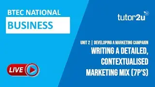 Writing a Detailed, Contextualised Marketing Mix (7Ps) | BTEC National Business Unit 2