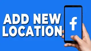 How to Add New Location on Facebook