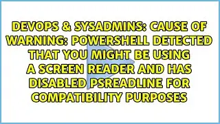 Cause of Warning: PowerShell detected that you might be using a screen reader and has disabled...