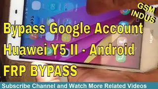 FRP Bypass Huawei Y5 II - Android 5.1 | FRP BYPASS GOOGLE ACCOUNT ALL HUAWEI DEVICES