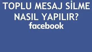 Facebook Toplu Mesaj Silme Nasıl Yapılır?