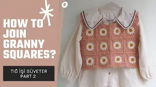 Tığ İşi Süveter Part 2 / How to join Granny Squares?