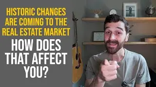 HISTORIC CHANGES COMING TO THE REAL ESTATE MARKET THIS MONTH!: How Does This Affect You?