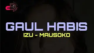 Izu Mausoko - GAUL HABIS || Viral