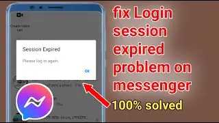 How to fix login session expired please Log in again problem on messenger|solve session expired