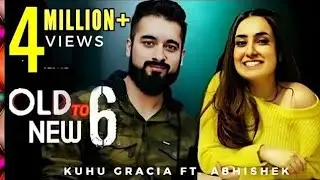Old to New 6 | KuHu Gracia | Ft. Abhishek Raina | Romantic Songs Mashup