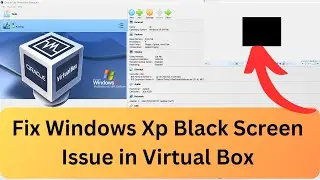 How to Fix Black Screen Issue in Virtual Box While Installing Windows Xp | Black Screen Windows Xp