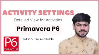 7 All About Activity Settings (% Complete, Types of Activity, Duration Type) in Primavera P6