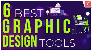 6 Best Graphic Design Tools You Need To Know Now