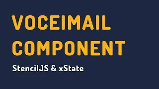 Building a voicemail component with StencilJS and xState