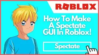 How To Make A Spectate GUI In Roblox Studio! [2021!]