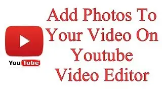 How To Add Photos To Your Video On Youtube Video Editor