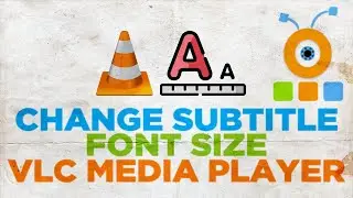 How to Change Subtitle Font Size in VLC Player