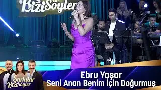 Ebru Yaşar - SENİ ANAN BENİM İÇİN DOĞURMUŞ