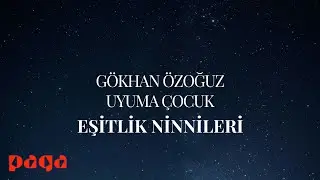 Gökhan Özoğuz - Uyuma Çocuk (Lyric Video) (Eşitlik Ninnileri)