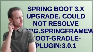 Spring Boot 3.x upgrade. Could not resolve org.springframework.boot:spring-boot-gradle-plugin:3.0.1