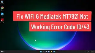 Fix WIFI 6 Mediatek MT7921 Not Working Error Code 10/43 | Fix Connections Issue WIFI Mediatek MT7921