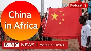 How does China see itself in Africa? - The Global Jigsaw podcast, BBC World Service