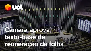 Câmara dos Deputados aprova texto-base de reoneração da folha; votação acaba na quinta