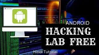 Ethical Hacking Lab In Android Life Time Free In Hindi || Now Test Your All Lab 100% Free