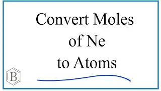 Convert Moles Ne to Atoms