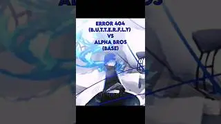 Error 404 (B.U.T.T.E.R.F.L.Y) Vs Alpha Bros (Base) || 