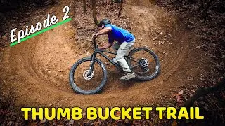 Thumb Bucket Ep 2 (Building Berms, Rollers, and Singletrack!)