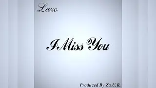 Lazo - I Miss You (Produced By Za.U.R.)