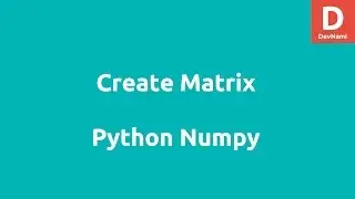 Python Numpy Create Matrix