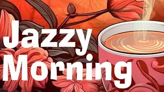 Jazzy Morning - Positive and Cool Jazz to Wake Up and Start Your Day Right