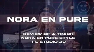 Review of a track ‘Nora En Pure’ style in FL Studio 20