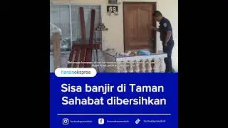 Sisa banjir di Taman Sahabat dibersihkan