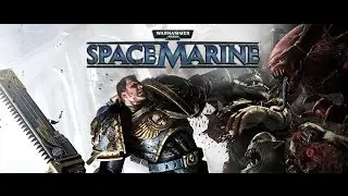 [ESL] Warhammer 40000: Space Marine: Полное прохождение