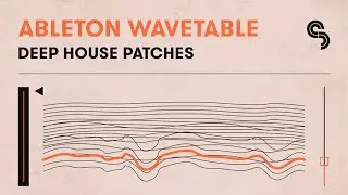 Ableton Wavetable: Deep House Patches