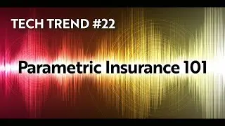 Tech Trend #22: Parametric Insurance