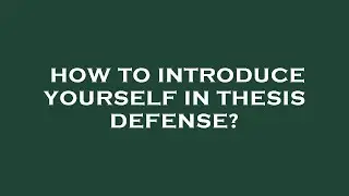 How to introduce yourself in thesis defense?