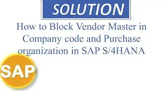 How to Block Vendor Master in Company code and Purchase organization in SAP S/4HANA.