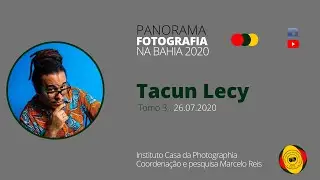 PANORAMA DA FOTOGRAFIA NA BAHIA, 2020,  com TACUN LECY, TOMO 03