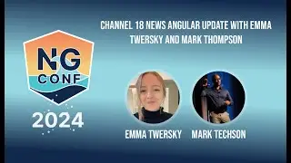 Angular Team | Channel 18 News Angular Update  | Emma Twersky and Mark Thompson | ng-conf 2024