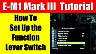 Olympus OM-D E-M1 Mark III Tutorial: How to Set Up the Fn Lever