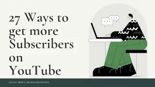 27 Ways to get more Subscribers on YouTube